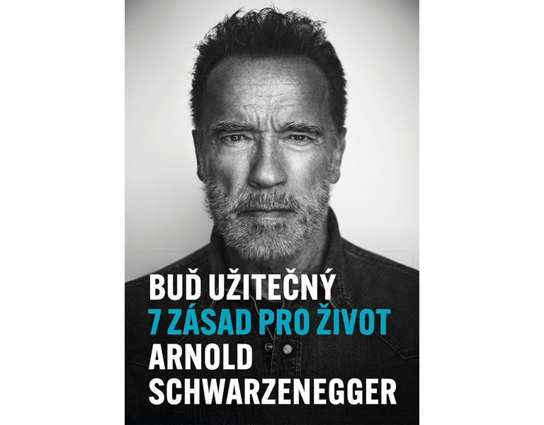 Arnold Schwarzenegger: Buď užitečný - 7 zásad pro život